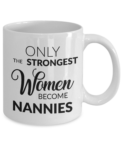 Nanny Coffee Mug Nanny Appreciation Gifts - Only the Strongest Women Become Nannies Coffee Mug Ceramic Tea Cup-Cute But Rude