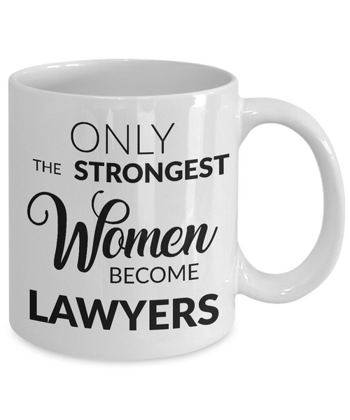 Attorney Mug - Lawyer Gifts - Only the Strongest Women Become Lawyers Coffee Mug-Cute But Rude