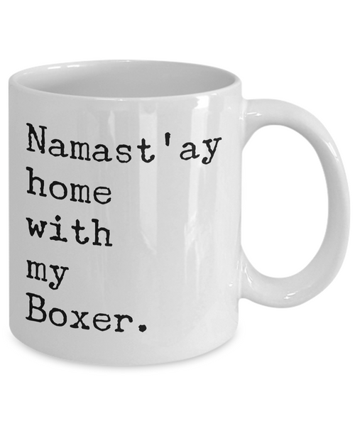 Namast'ay Home with my Boxer Mug 11 oz. or 15 oz. Ceramic Coffee Cup-Cute But Rude