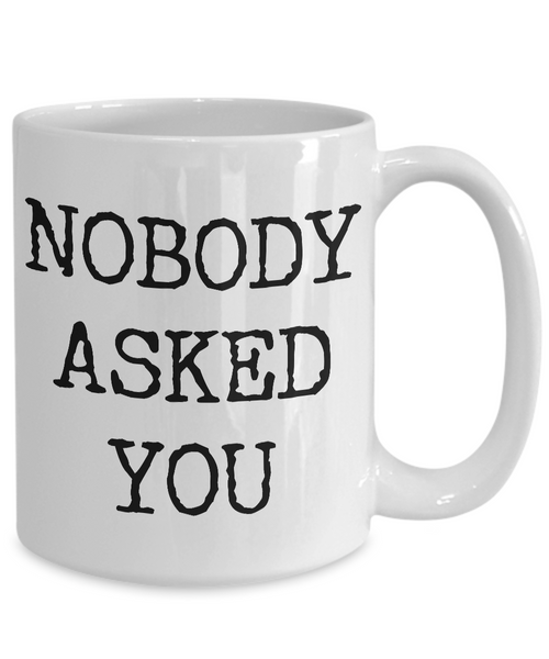 Rude Coffee Mugs Funny - Nobody Asked You Ceramic Coffee Cup Gift-Cute But Rude