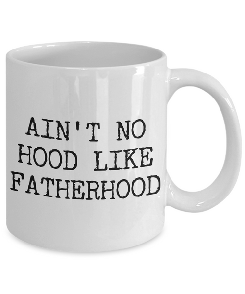 Gifts for Dad - Ain't No Hood Like Fatherhood Coffee Mug Ceramic Dad Coffee Cup-Cute But Rude