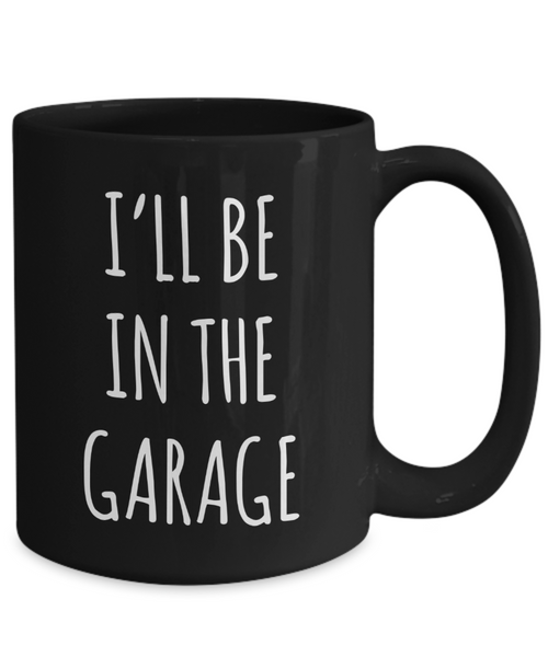 Funny Father's Day Mug for Dad Gifts Dad Birthday Present Dad Mugs for Dad Gift for Him I'll Be in the Garage Coffee Cup