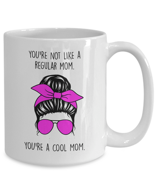 You're Not Like a Regular Mom You're a Cool Mom Mug Coffee Cup Funny Gift