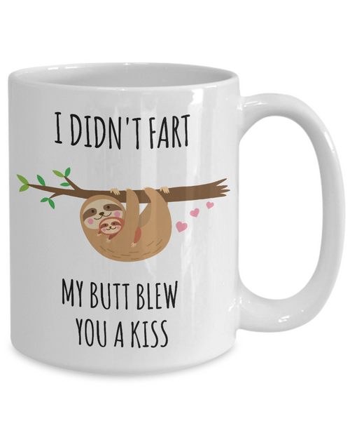 Sloth Fart Mug Sloth Gifts Funny Sloth Soonish Coffee Cup Sloths I Didn't Fart My Butt Blew You a Kiss-Cute But Rude