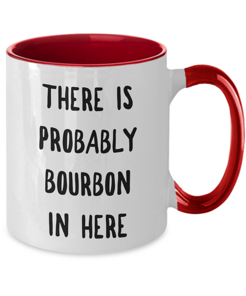 Probably Bourbon Coffee Mug Bourbon Gifts There is Probably Bourbon in Here Two-Toned Ceramic Cup