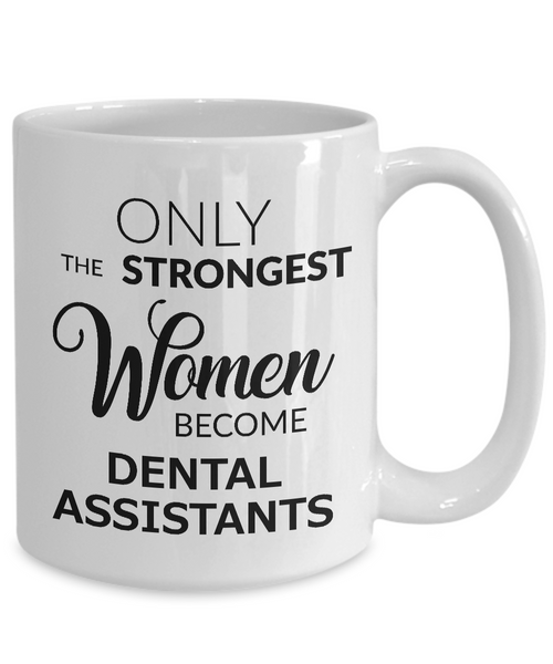 Dental Assistant Coffee Mug Only the Strongest Women Become Dental Assistants-Cute But Rude