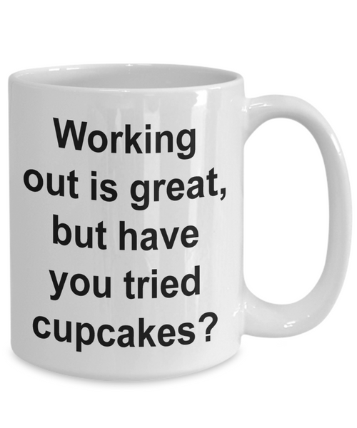 Working Out is Great But Have You Tried Cupcakes Funny Mug Gifts Ceramic Coffee Cup-Cute But Rude