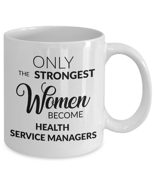 Health Services Management Gift - Only the Strongest Women Become Health Services Managers Coffee Mug-Cute But Rude