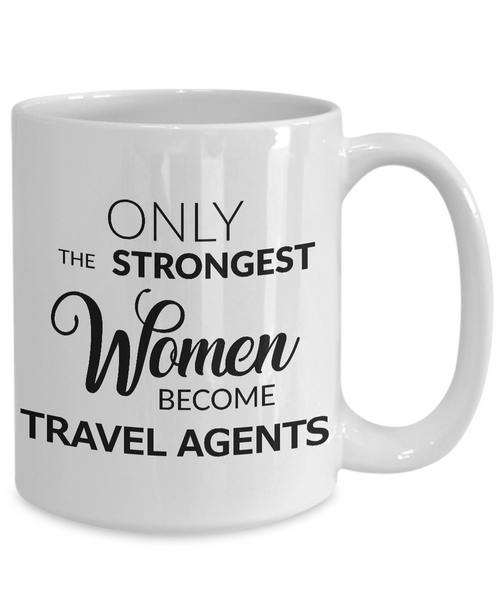 Travel Agent Mug - Only the Strongest Women Become Travel Agents Coffee Mug-Cute But Rude