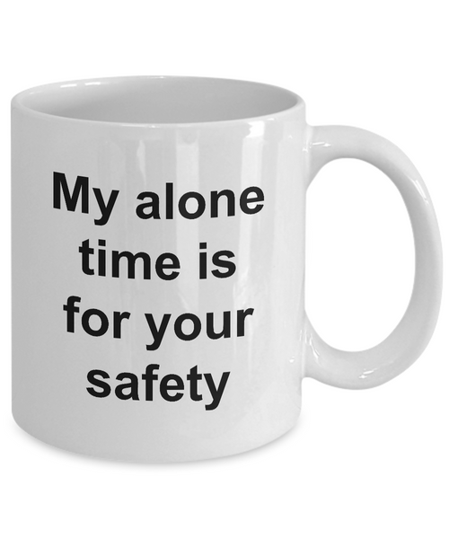 My Alone Time is for Your Safety Funny Ceramic Coffee Cup Gift-HollyWood & Twine