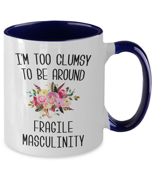 I'M Too Clumsy To Be Around Fragile Masculinity Mug Two-Tone Coffee Cup Funny Gift