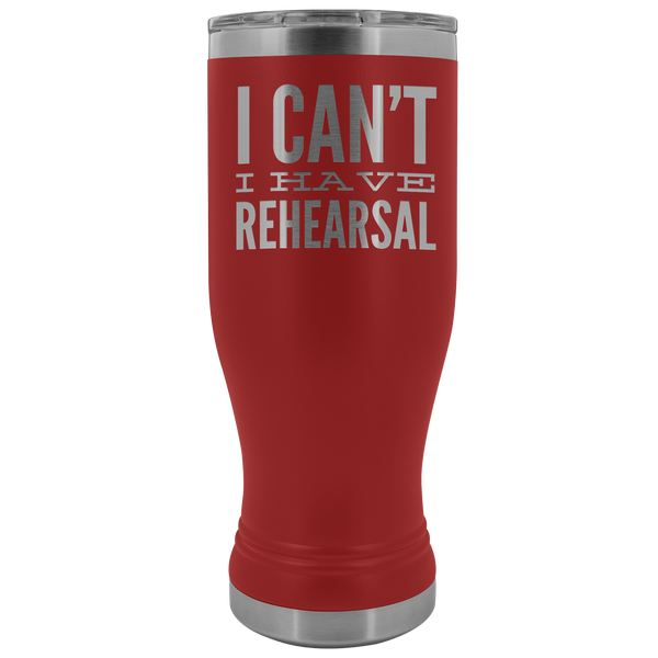 I Can't I Have Rehearsal Pilsner Tumbler Funny Actor Gift for Thespians Theater Mug Insulated Hot Cold Travel Coffee Cup 30oz BPA Free