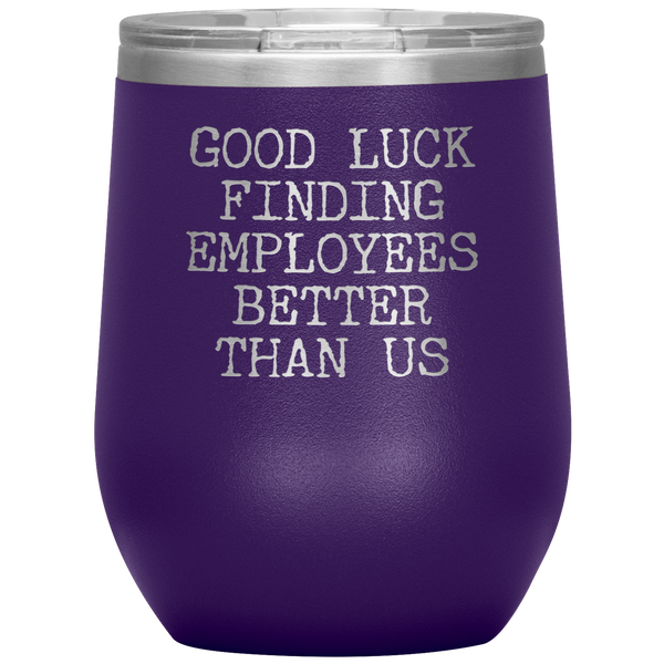 Good Luck Finding Employees Better Than Us Funny Boss Leaving Goodbye Gifts Stemless Wine Tumbler Insulated Travel Cup 30oz BPA Free