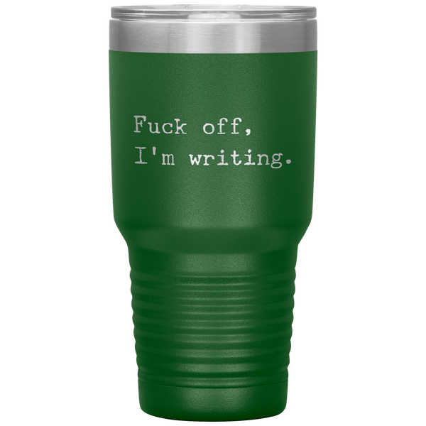 Funny Writer Gifts Fuck Off I'm Writing Tumbler Mug Travel Coffee Cup 30oz BPA Free