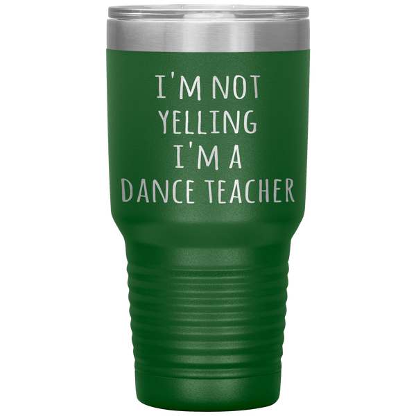Dance Teacher Tumbler I'm Not Yelling I'm a Dance Teacher Funny Travel Coffee Cup 30oz BPA Free