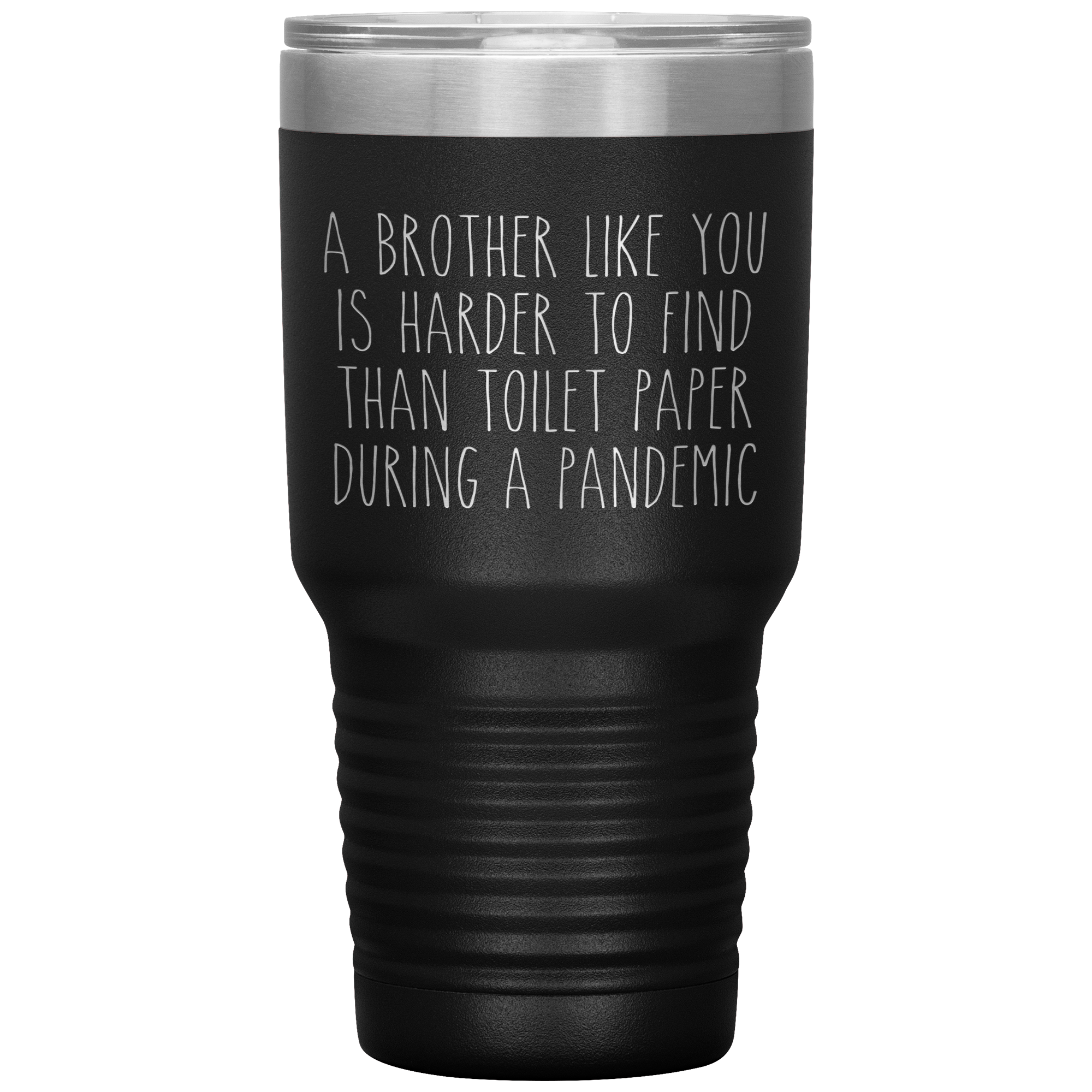 A Brother Like You is Harder to Find Than Toilet Paper During a Pandemic Tumbler Mug Travel Coffee Cup 30oz BPA Free