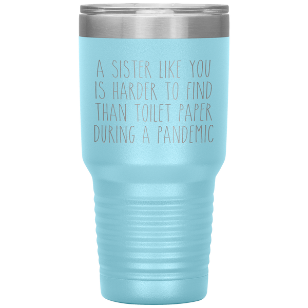 A Sister Like You is Harder to Find Than Toilet Paper During a Pandemic Tumbler Mug Travel Coffee Cup 30oz BPA Free