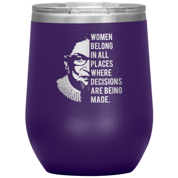 Ruth Bader Ginsburg Wine Tumbler Notorious RBG Women Belong In All Places Where Decisions Are Being Made 12oz BPA Free