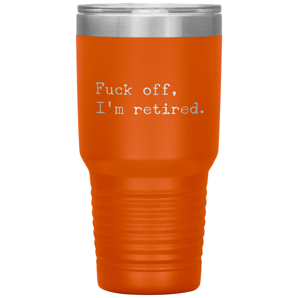 Funny Retirement Gift Fuck Off I'm Retired Tumbler Travel Coffee Cup 30oz BPA Free