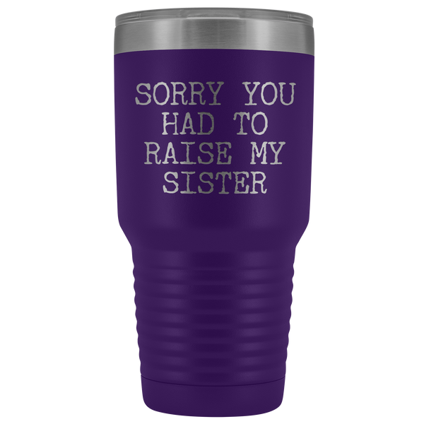 Mugs for Mom Mother's Day Gifts from Son Daughter Sorry You Had to Raise My Sister Tumbler Mug Insulated Travel Coffee Cup 30oz BPA Free