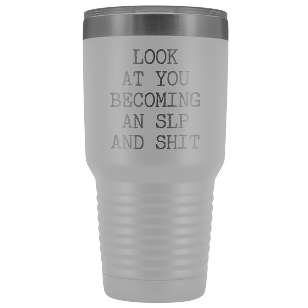 Speech Language Pathologist Gift Look at You Becoming An SLP Funny Tumbler Metal Mug Insulated Hot Cold Travel Coffee Cup 30oz BPA Free