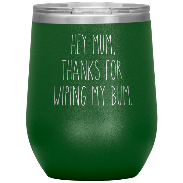 Hey Mum Thanks for Wiping My Bum Stemless Insulated Travel Wine Tumbler BPA Free 12oz