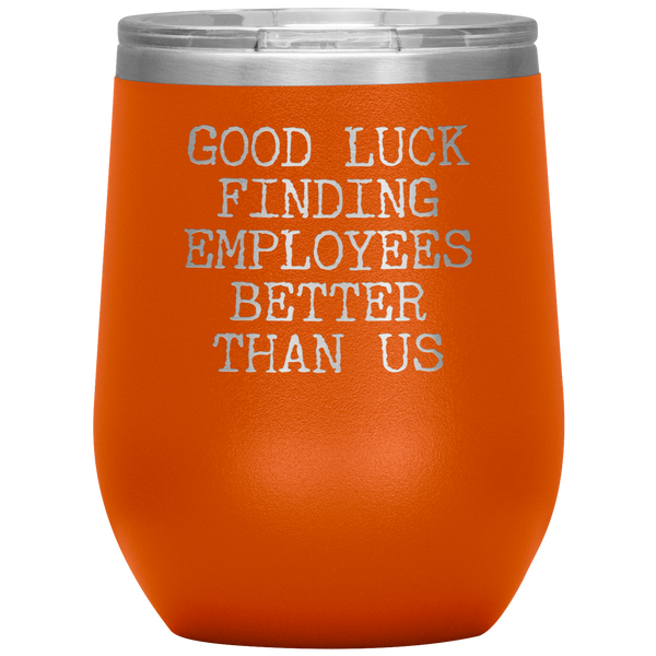 Good Luck Finding Employees Better Than Us Funny Boss Leaving Goodbye Gifts Stemless Wine Tumbler Insulated Travel Cup 30oz BPA Free