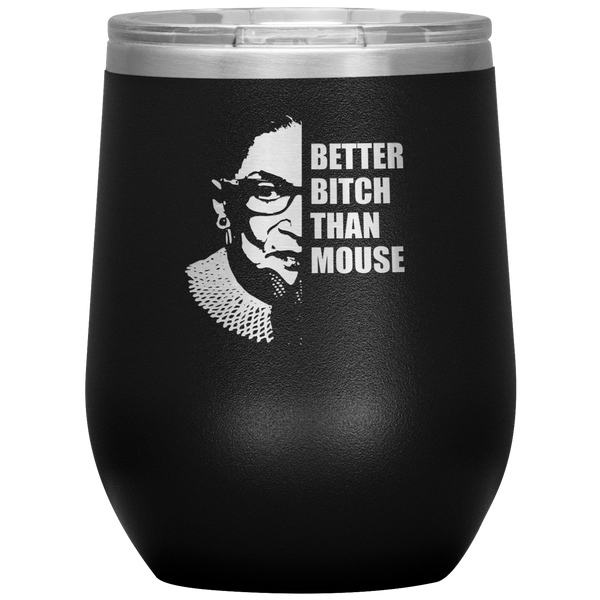 Ruth Bader Ginsburg Wine Tumbler RBG Gift for Women Better Bitch Than Mouse Wine Tumbler 12oz BPA Free