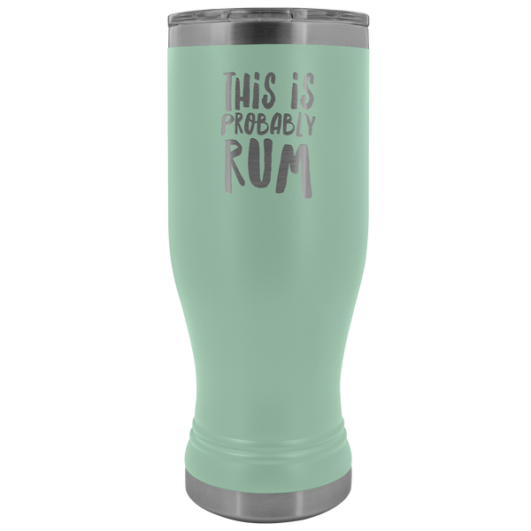 This is Probably Rum Tumbler Funny Rum Lover Gifts I Love Rum Pilsner Tumbler Mug Hot Cold Travel Coffee Cup 30oz BPA Free