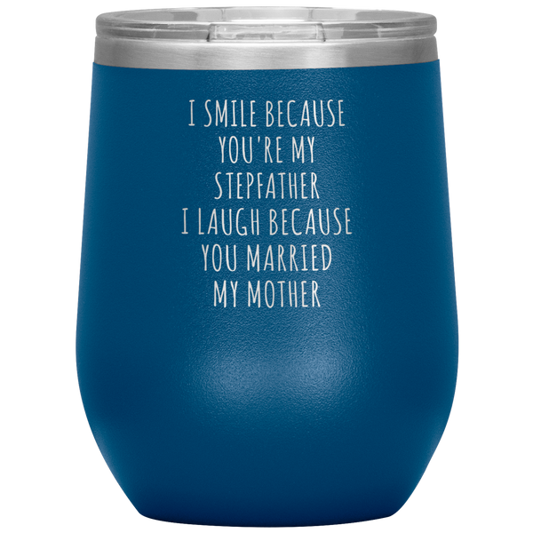 Father's Day Stepdad Wine Tumbler Gift I Smile Because You're My Stepfather Stemless Insulated BPA Free 12oz Travel Cup