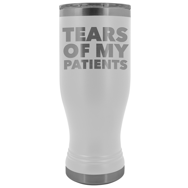 Funny Doctor Nurse PhD Physical Therapist Physician Chiropractor Gifts Tears of My Patients Pilsner Tumbler Hot Cold Travel Cup 20oz BPA Free