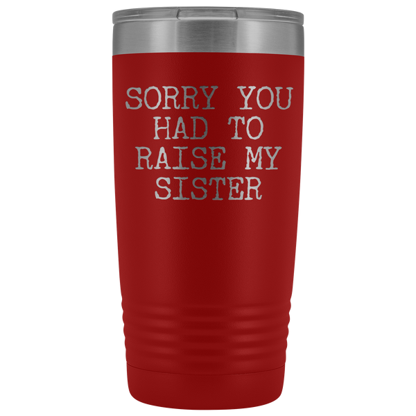 Mugs for Mom Mother's Day Gifts from Son Daughter Sorry You Had to Raise My Sister Tumbler Mug Insulated Travel Coffee Cup 20oz BPA Free