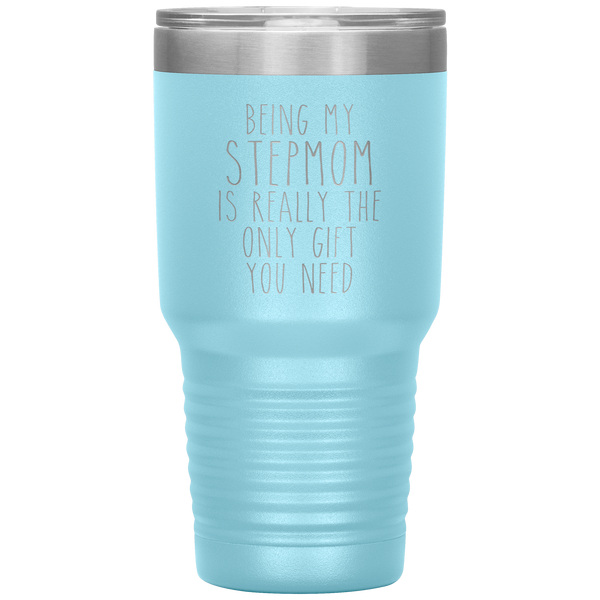 Funny Step Mom Gift Being My Stepmom is Really the Only Gift You Need Tumbler Travel Coffee Cup 30oz BPA Free