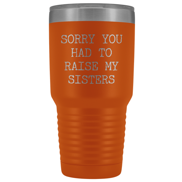 Mugs for Mom Mother's Day Gifts from Son Daughter Sorry You Had to Raise My Sisters Tumbler Mug Insulated Travel Coffee Cup 30oz BPA Free