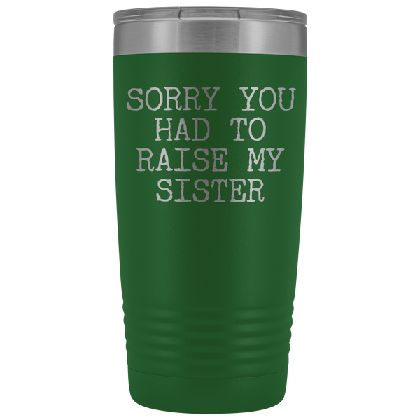 Mugs for Mom Mother's Day Gifts from Son Daughter Sorry You Had to Raise My Sister Tumbler Mug Insulated Travel Coffee Cup 20oz BPA Free