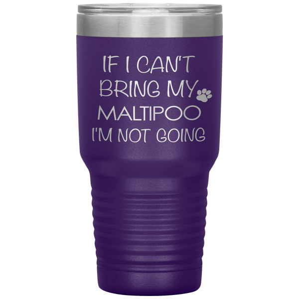 Maltipoo Gift Maltipoo Tumbler If I Can't Bring My Maltipoo I'm Not Going Tumbler Travel Coffee Cup 30oz BPA Free
