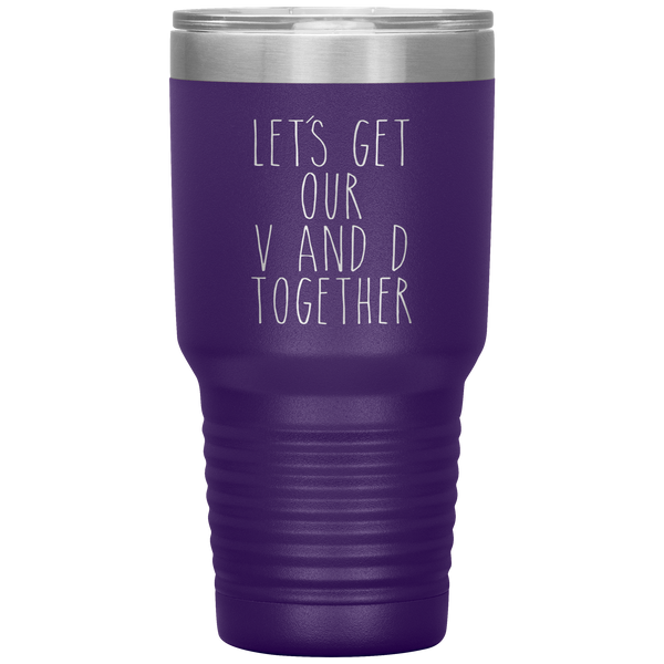 Funny Valentine's Day Gift Let's Get Our V and D Together Travel Coffee Cup 30oz BPA Free