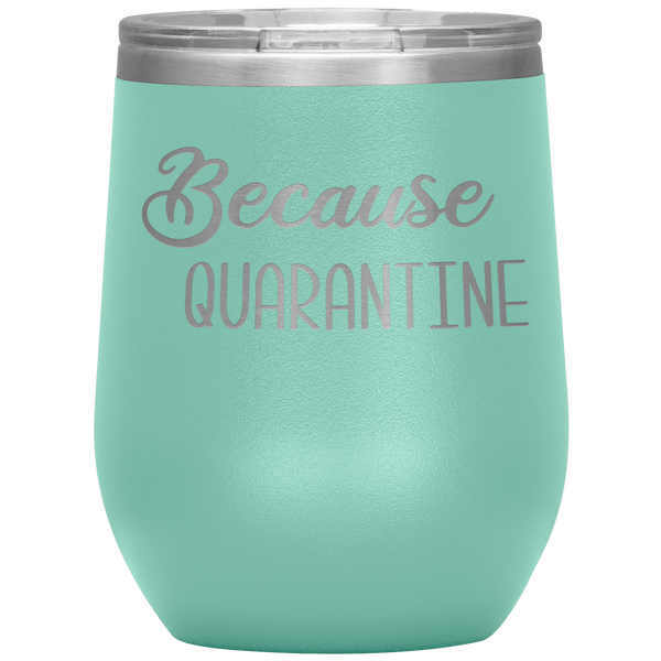 Quarantine 2020 Wine Tumbler Because Quarantine Funny Wine Glass Quarantine Gift Stemless Insulated BPA Free 12oz Travel Cup