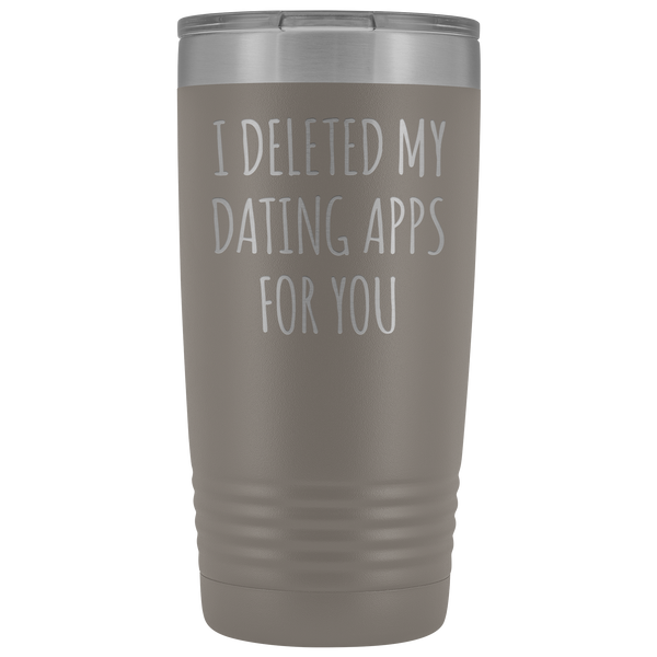 I Deleted My Dating Apps for You Funny Tumbler Newly Dating Gifts Online New Relationship Insulated Hot Cold Travel Cup 20oz BPA Free