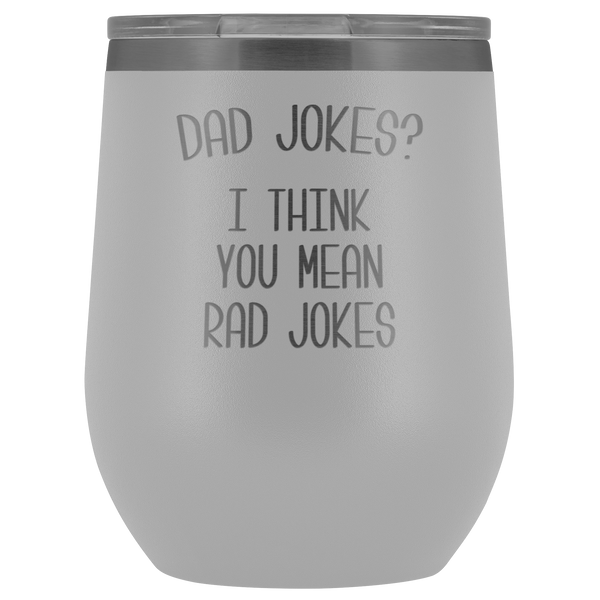 Dad Jokes I Think You Mean Rad Jokes Funny Stemless Stainless Steel Insulated Wine Tumbler Gift Hot Cold BPA Free 12oz Travel Cup