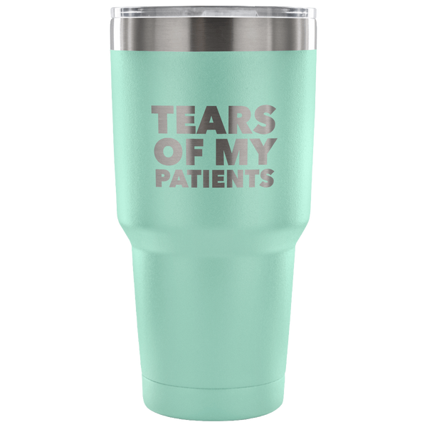 Funny Doctor Nurse PhD Physical Therapist Physician Chiropractor Gifts Tears of My Patients Tumbler Metal Mug Double Wall Vacuum Insulated Hot/Cold Travel Cup 30oz BPA Free-Cute But Rude