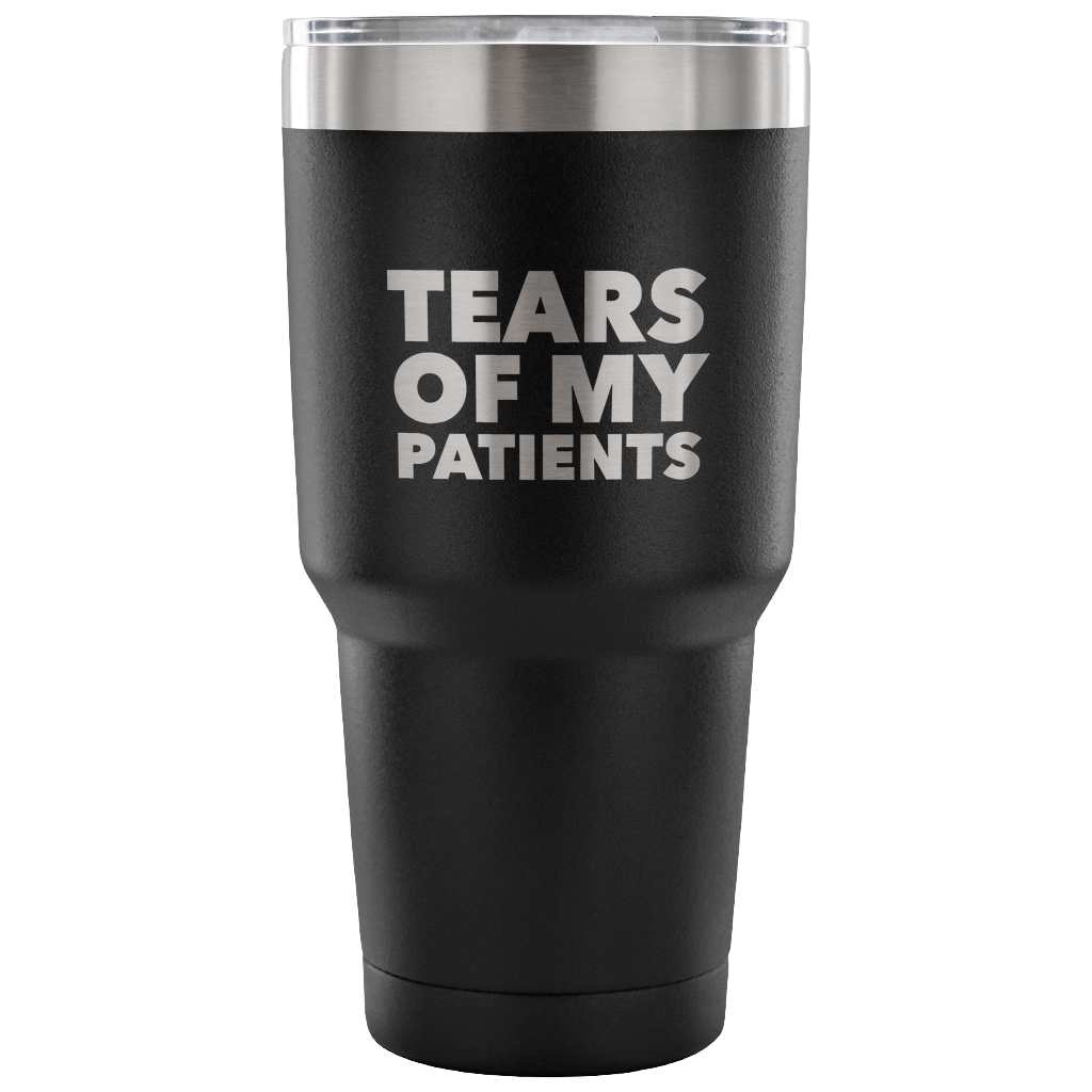 Funny Doctor Nurse PhD Physical Therapist Physician Chiropractor Gifts Tears of My Patients Tumbler Metal Mug Double Wall Vacuum Insulated Hot/Cold Travel Cup 30oz BPA Free-Cute But Rude