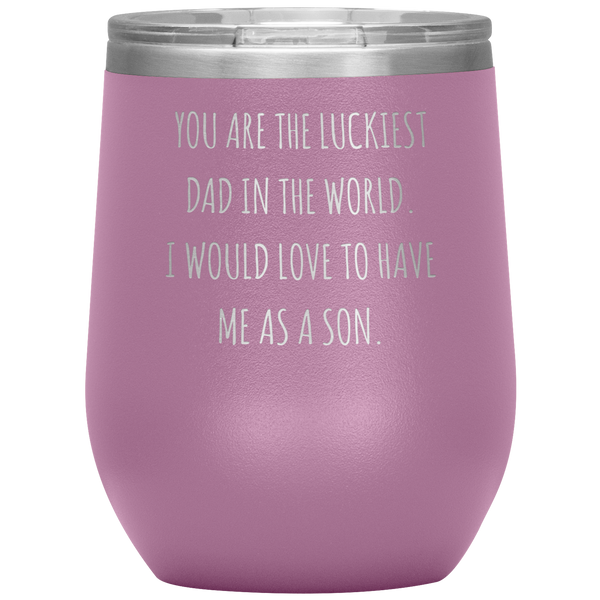 Happy Father's Day Gift From Son Funny Dad Gifts You are the Luckiest Dad in the World Travel Wine Tumbler BPA Free 12oz