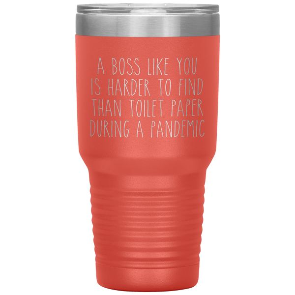 A Boss Like You is Harder to Find Than Toilet Paper During a Pandemic Tumbler Mug Travel Coffee Cup 30oz BPA Free