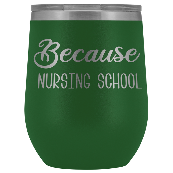 Because Nursing School Wine Tumbler Funny RN Nurse Student Gifts Stemless Insulated Hot Cold BPA Free 12oz Travel Sippy Cup
