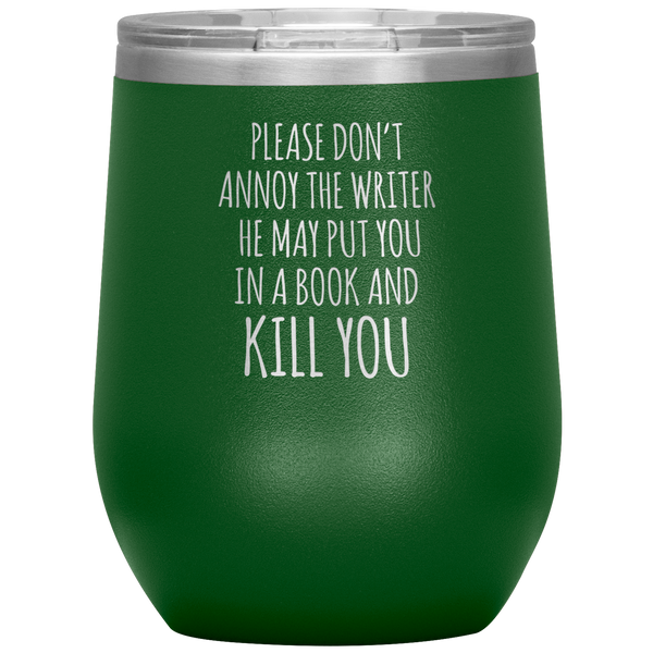 Please Don't Annoy the Writer He May Put You in a Book Stemless Insulated Wine Tumbler BPA Free 12oz