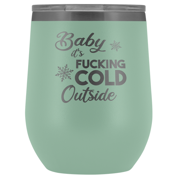 Baby it's Fucking Cold Outside Winter Wine Tumbler Gifts Funny Stemless Stainless Steel Insulated Wine Tumblers Hot Cold BPA Free 12oz Travel Cup