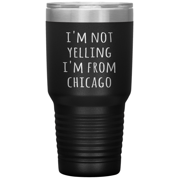 Chicagoan Tumbler I'm Not Yelling I'm From Chicago Funny Gift Travel Coffee Cup 30oz BPA Free