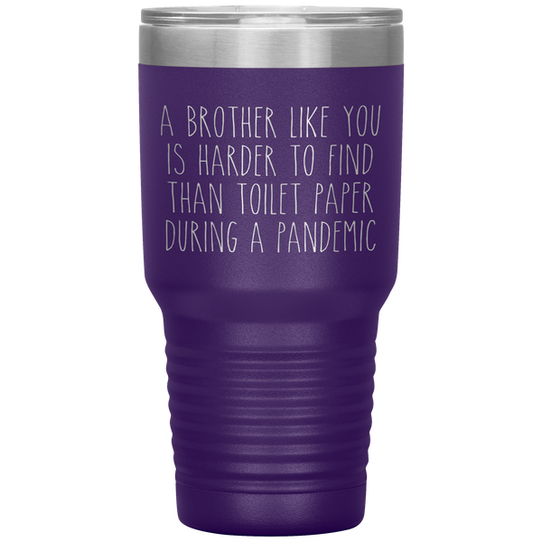 A Brother Like You is Harder to Find Than Toilet Paper During a Pandemic Tumbler Mug Travel Coffee Cup 30oz BPA Free