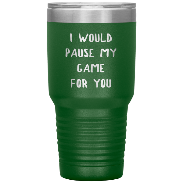 Gamer Gift for Boyfriend Girlfriend Gaming I Would Pause My Game for You Tumbler Travel Coffee Cup 30oz BPA Free